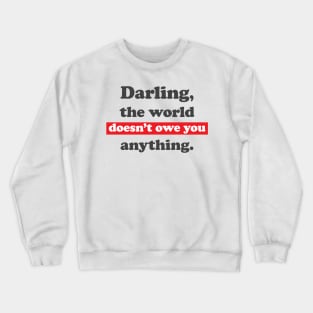 Darling, the world owes you nothing, sarcastic funny Mark Twain quote Crewneck Sweatshirt